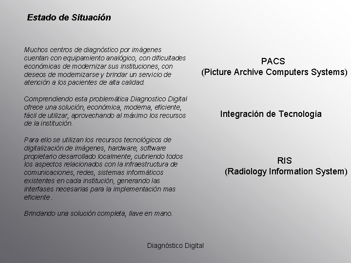 Estado de Situación Muchos centros de diagnóstico por imágenes cuentan con equipamiento analógico, con