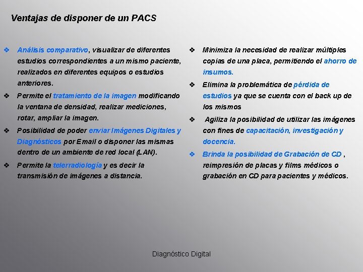 Ventajas de disponer de un PACS v Análisis comparativo, visualizar de diferentes v Minimiza