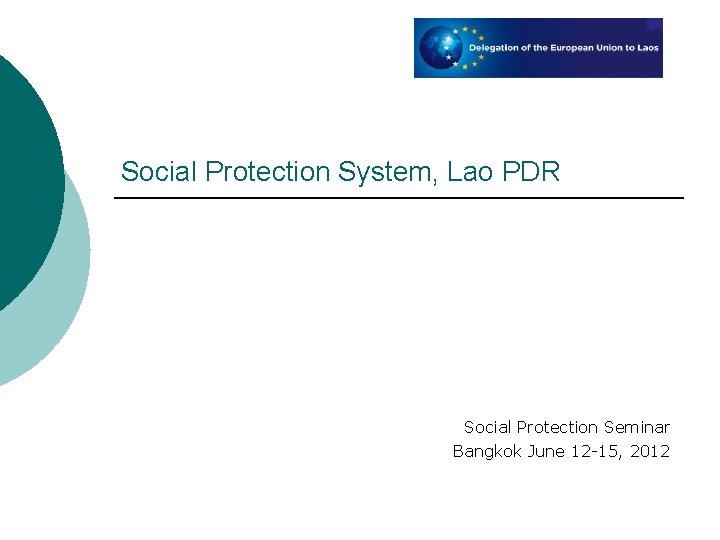 Social Protection System, Lao PDR Social Protection Seminar Bangkok June 12 -15, 2012 