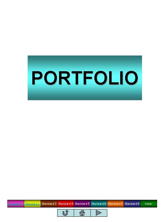 PORTFOLIO Standard 1 Standard 2 Standard 3 Standard 4 Standard 5 Standard 6 Standard