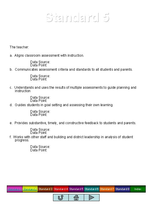 Standard 5 Uses a variety of methods to monitor student learning. The teacher: a.