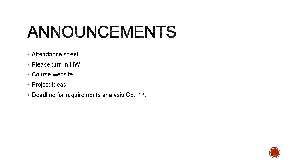 § Attendance sheet § Please turn in HW 1 § Course website § Project