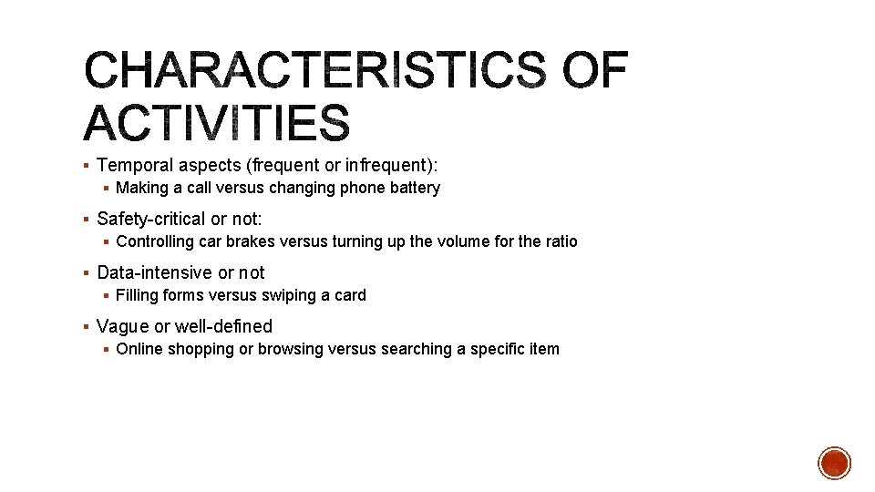 § Temporal aspects (frequent or infrequent): § Making a call versus changing phone battery