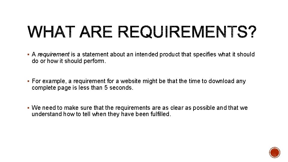 § A requirement is a statement about an intended product that specifies what it