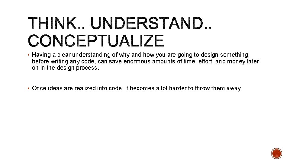 § Having a clear understanding of why and how you are going to design