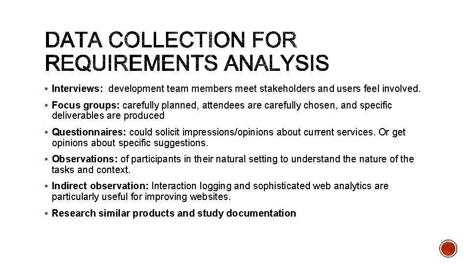 § Interviews: development team members meet stakeholders and users feel involved. § Focus groups: