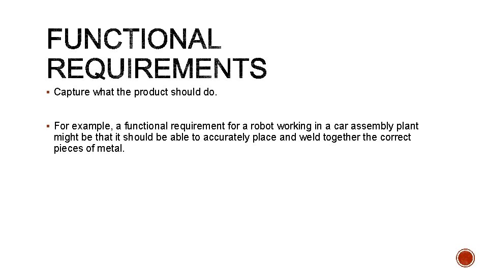 § Capture what the product should do. § For example, a functional requirement for