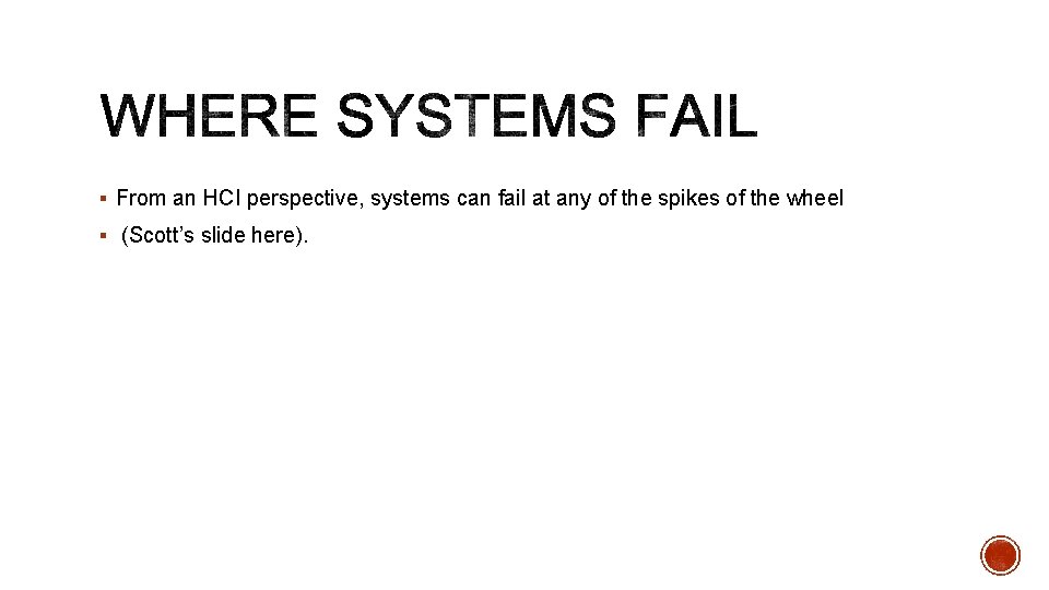 § From an HCI perspective, systems can fail at any of the spikes of