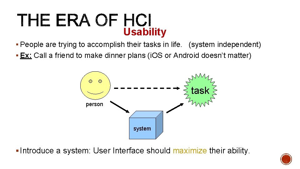 Usability § People are trying to accomplish their tasks in life. (system independent) §