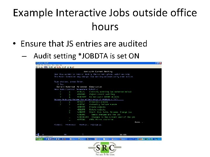 Example Interactive Jobs outside office hours • Ensure that JS entries are audited –