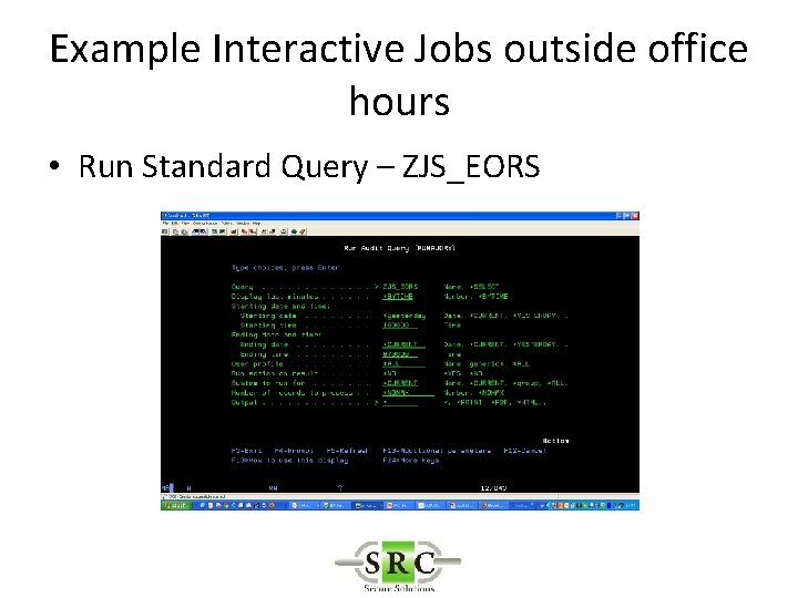 Example Interactive Jobs outside office hours • Run Standard Query – ZJS_EORS 