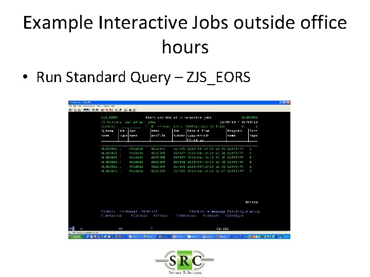 Example Interactive Jobs outside office hours • Run Standard Query – ZJS_EORS 