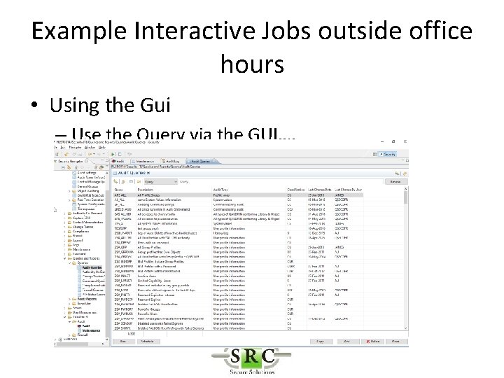 Example Interactive Jobs outside office hours • Using the Gui – Use the Query