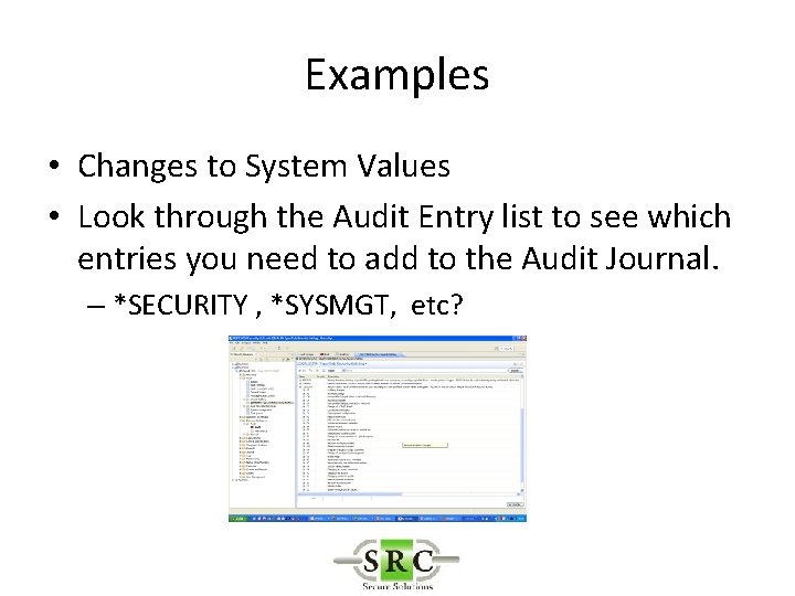 Examples • Changes to System Values • Look through the Audit Entry list to