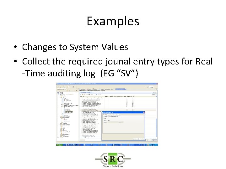 Examples • Changes to System Values • Collect the required jounal entry types for