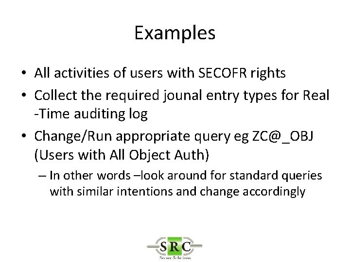 Examples • All activities of users with SECOFR rights • Collect the required jounal