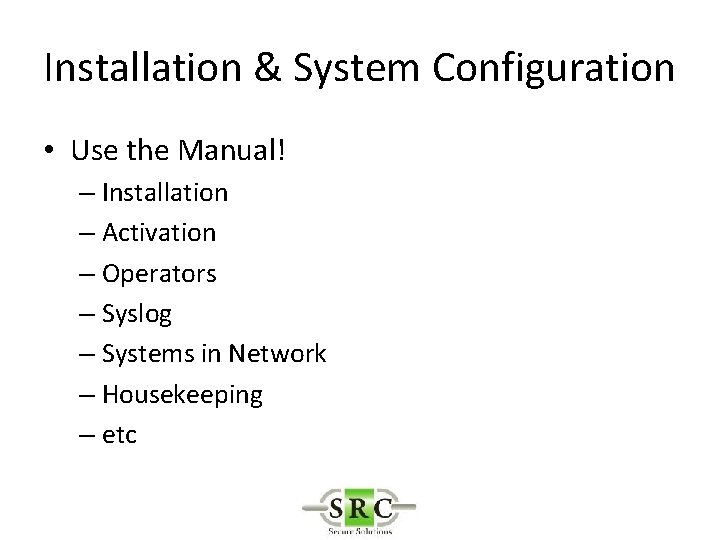 Installation & System Configuration • Use the Manual! – Installation – Activation – Operators