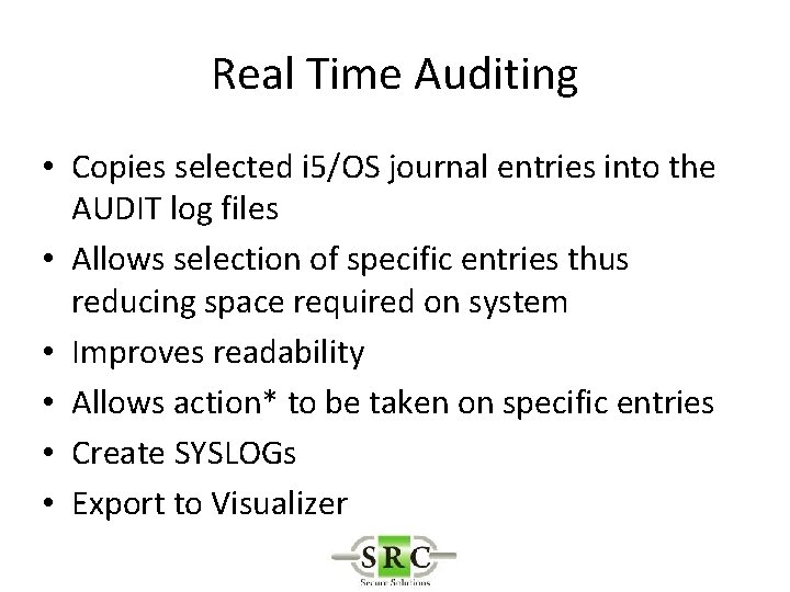 Real Time Auditing • Copies selected i 5/OS journal entries into the AUDIT log