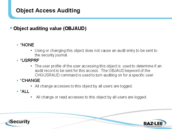 Object Access Auditing • Object auditing value (OBJAUD) • *NONE • Using or changing