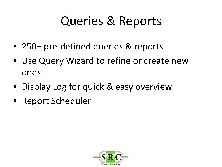 Queries & Reports • 250+ pre-defined queries & reports • Use Query Wizard to