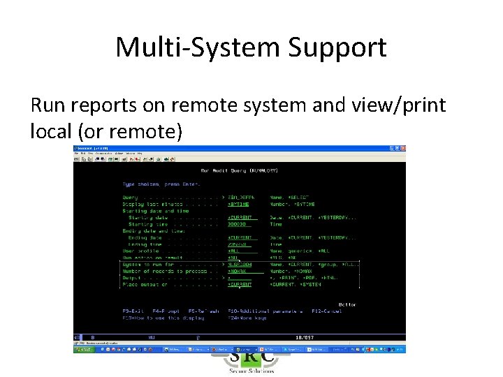 Multi-System Support Run reports on remote system and view/print local (or remote) 