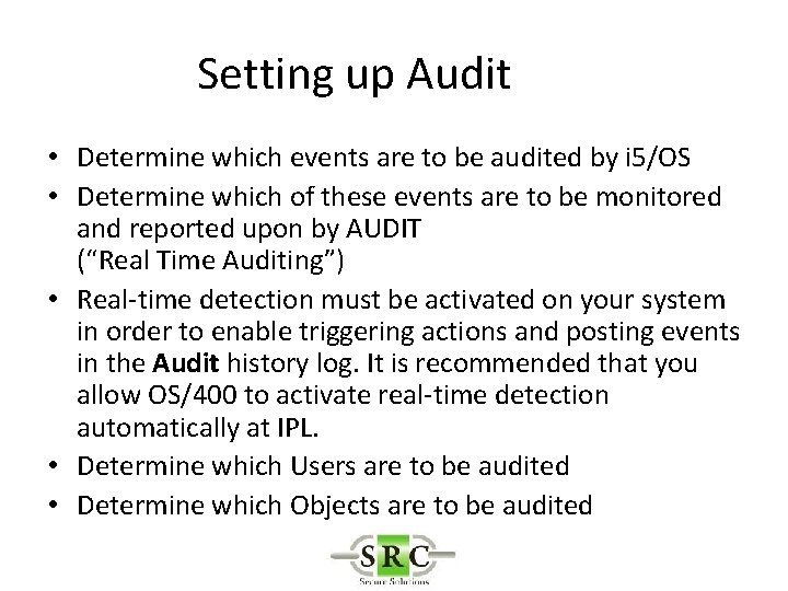 Setting up Audit • Determine which events are to be audited by i 5/OS