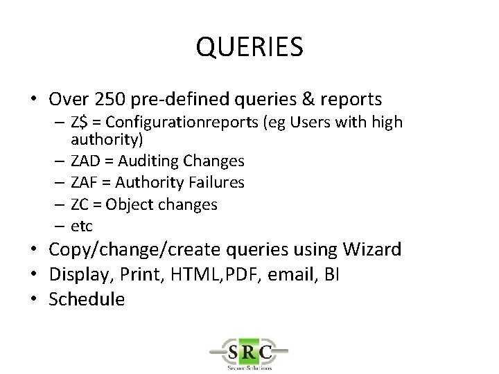 QUERIES • Over 250 pre-defined queries & reports – Z$ = Configurationreports (eg Users