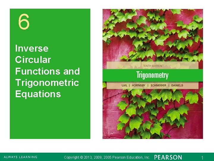 6 Inverse Circular Functions and Trigonometric Equations Copyright © 2013, 2009, 2005 Pearson Education,