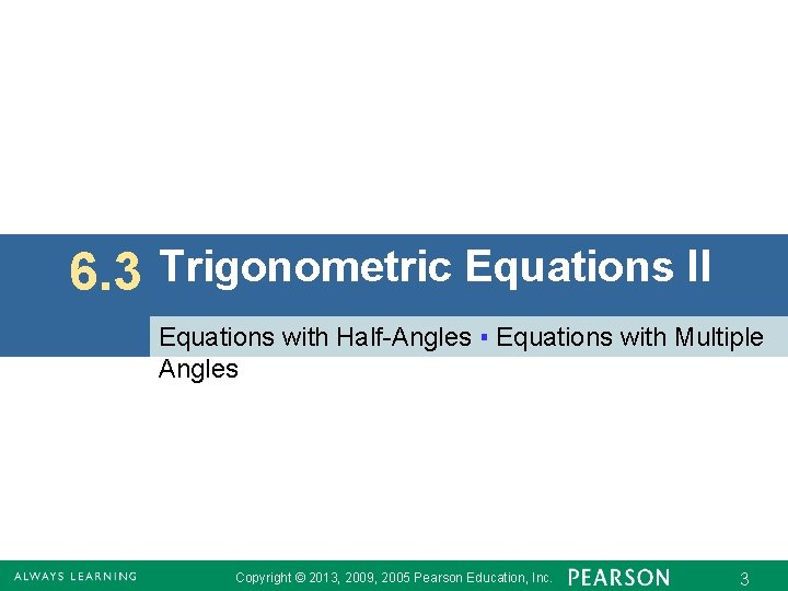 6. 3 Trigonometric Equations II Equations with Half-Angles ▪ Equations with Multiple Angles Copyright