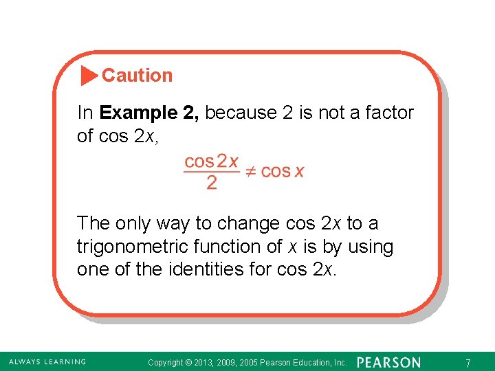 Caution In Example 2, because 2 is not a factor of cos 2 x,