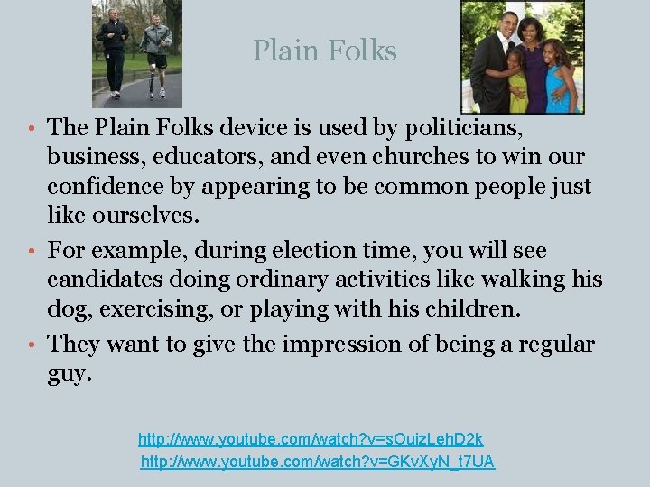 Plain Folks • The Plain Folks device is used by politicians, business, educators, and