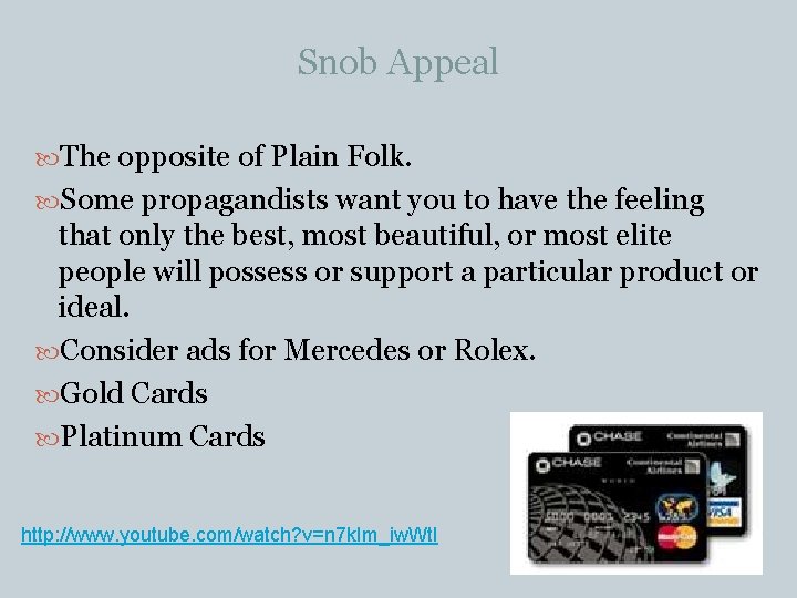 Snob Appeal The opposite of Plain Folk. Some propagandists want you to have the