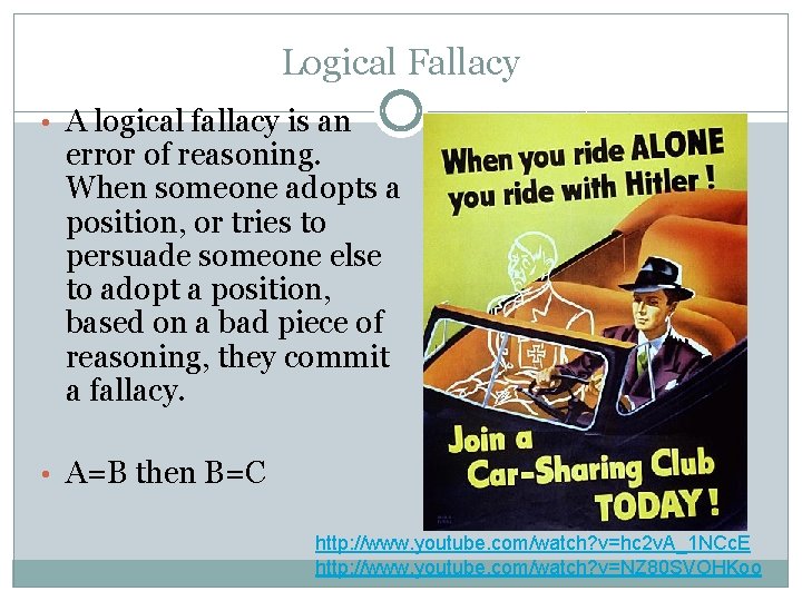 Logical Fallacy • A logical fallacy is an error of reasoning. When someone adopts