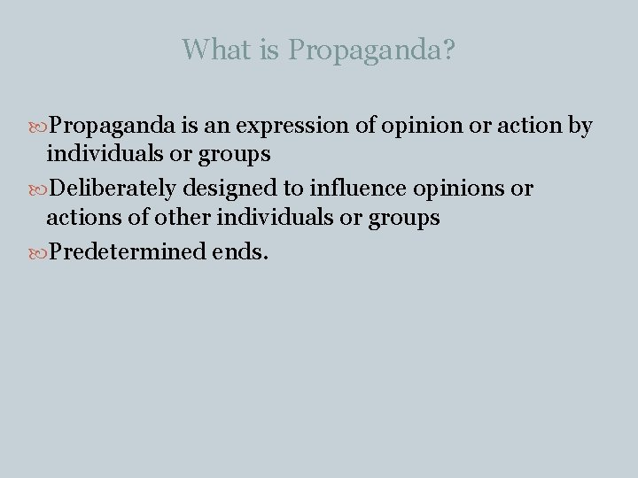 What is Propaganda? Propaganda is an expression of opinion or action by individuals or
