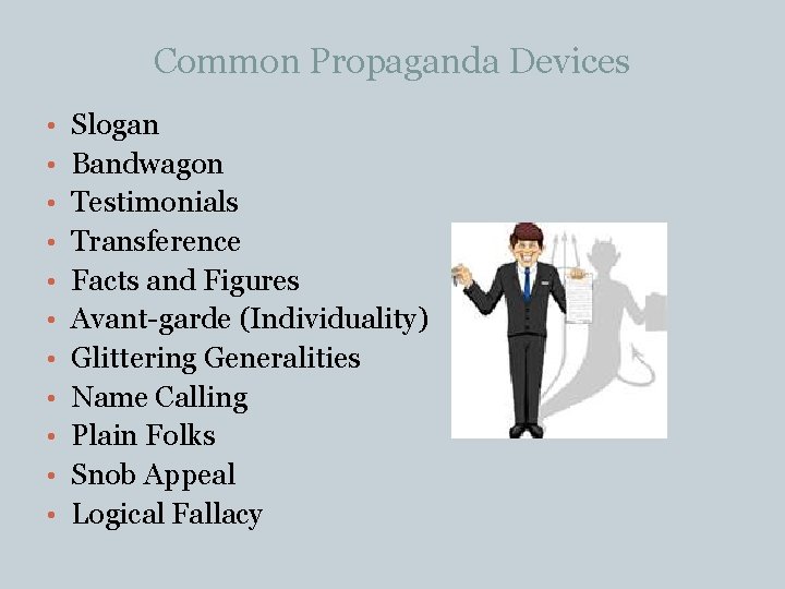 Common Propaganda Devices • Slogan • Bandwagon • Testimonials • Transference • Facts and