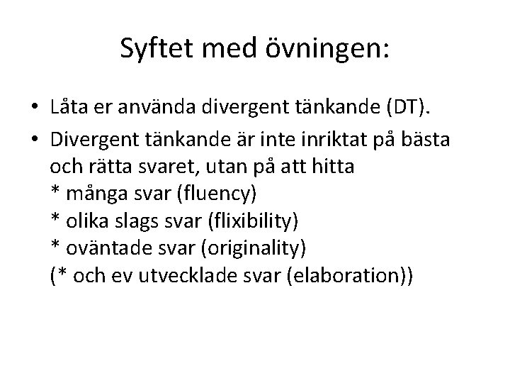 Syftet med övningen: • Låta er använda divergent tänkande (DT). • Divergent tänkande är Syftet med övningen: • Låta er använda divergent tänkande (DT). • Divergent tänkande är