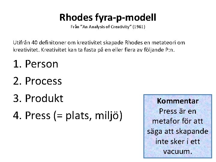 Rhodes fyra-p-modell Från ”An Analysis of Creativity” (1961) Utifrån 40 definitoner om kreativitet skapade Rhodes fyra-p-modell Från ”An Analysis of Creativity” (1961) Utifrån 40 definitoner om kreativitet skapade