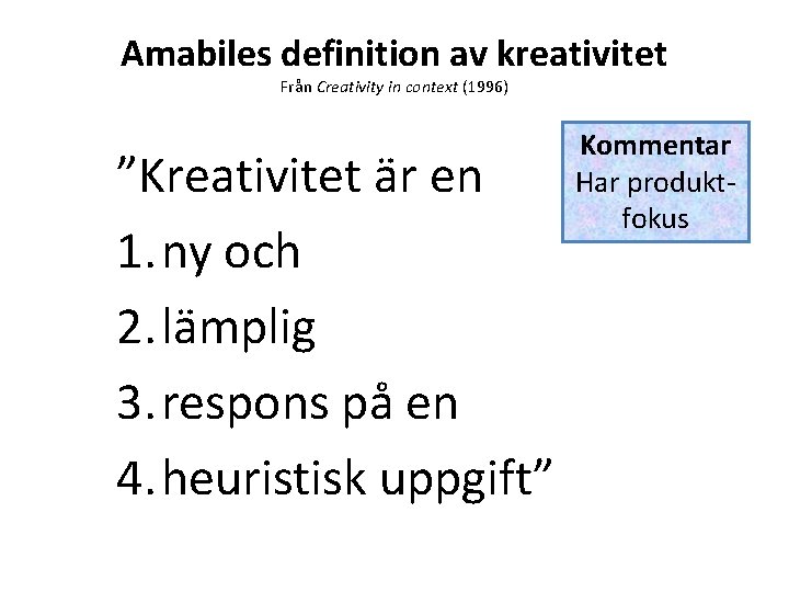 Amabiles definition av kreativitet Från Creativity in context (1996) ”Kreativitet är en 1. ny Amabiles definition av kreativitet Från Creativity in context (1996) ”Kreativitet är en 1. ny