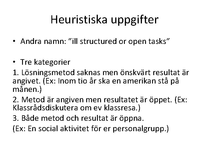 Heuristiska uppgifter • Andra namn: ”ill structured or open tasks” • Tre kategorier 1. Heuristiska uppgifter • Andra namn: ”ill structured or open tasks” • Tre kategorier 1.
