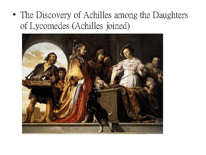  • The Discovery of Achilles among the Daughters of Lycomedes (Achilles joined) 