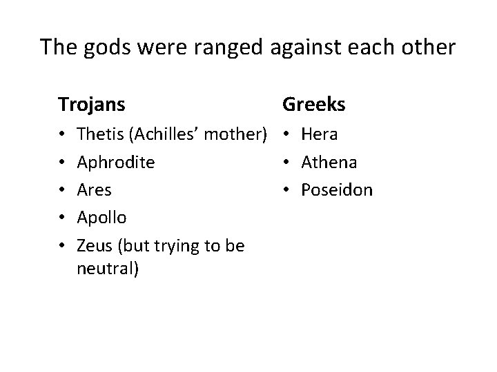 The gods were ranged against each other Trojans • • • Greeks Thetis (Achilles’