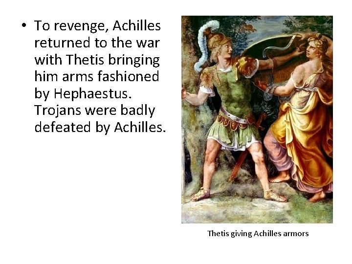  • To revenge, Achilles returned to the war with Thetis bringing him arms