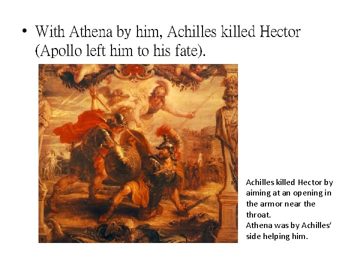  • With Athena by him, Achilles killed Hector (Apollo left him to his