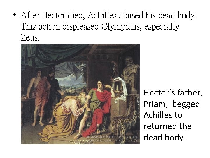  • After Hector died, Achilles abused his dead body. This action displeased Olympians,