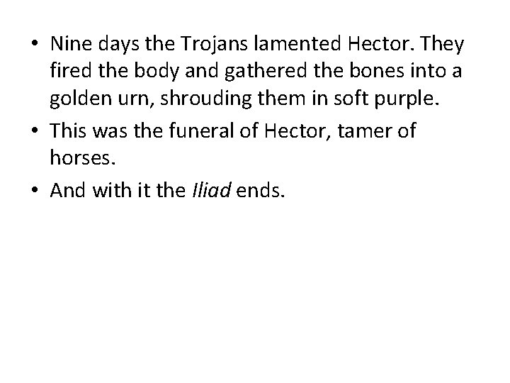  • Nine days the Trojans lamented Hector. They fired the body and gathered