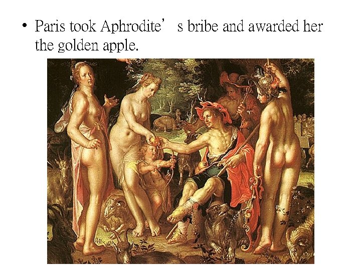  • Paris took Aphrodite’s bribe and awarded her the golden apple. 
