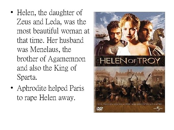  • Helen, the daughter of Zeus and Leda, was the most beautiful woman