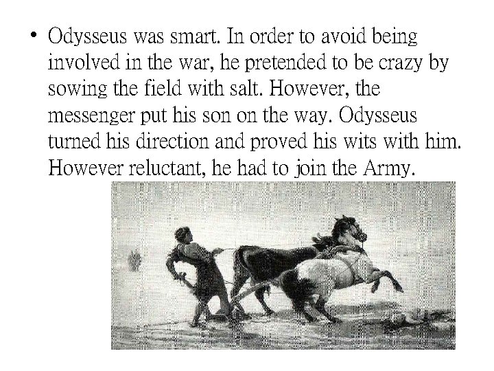  • Odysseus was smart. In order to avoid being involved in the war,