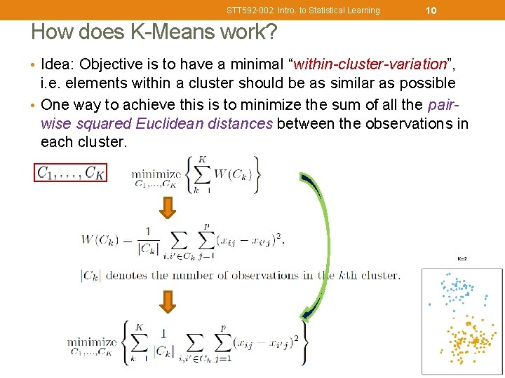 STT 592 -002: Intro. to Statistical Learning 10 How does K-Means work? • Idea: