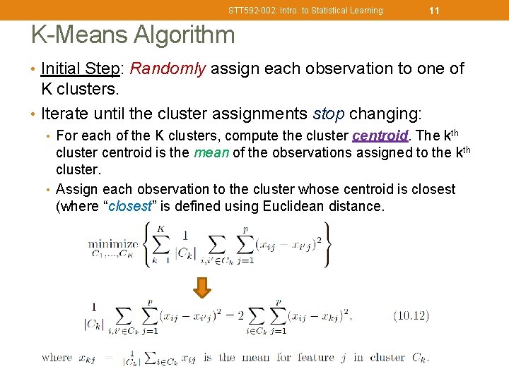 STT 592 -002: Intro. to Statistical Learning 11 K-Means Algorithm • Initial Step: Randomly